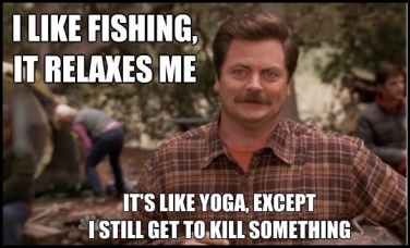 "J'aime pêcher, ça me relaxe. C'est comme le yoga, sauf que je peux quand même tuer quelque chose."